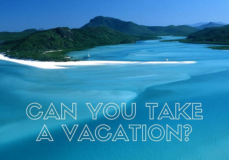 Can you take a vacation